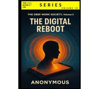 The Digital Reboot: How to Detox Your Mind Without Deleting Your Life (The Book On Series)