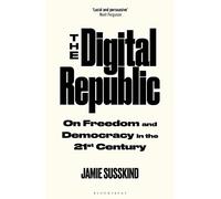 The Digital Republic: On Freedom and Democracy in the 21st Century