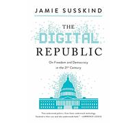 The Digital Republic: On Freedom and Democracy in the 21st Century