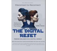 The Digital Reset: Finding Balance in a Digital World: Disconnect to Reconnect