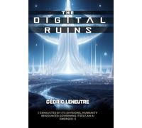 THE DIGITAL RUINS: EXHAUSTED BY ITS DIVISIONS, HUMANITY RENOUNCED GOVERNING ITSELF-AN AI EMERGED !