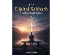 The Digital Sabbath: A Guide to Weekly Stillness
