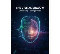 The Digital Shadow: Unmasking The Algorithms