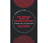 The Digital Shift in Organizations: Challenges, Risks, and Opportunities (Emerald Points)