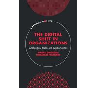 The Digital Shift in Organizations: Challenges, Risks, and Opportunities (Emerald Points)