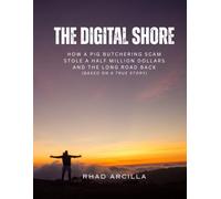 THE DIGITAL SHORE: HOW A PIG BUTCHERING SCAM STOLE A HALF MILLION DOLLARS AND THE LONG ROAD BACK