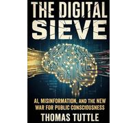 The Digital Sieve: AI, Misinformation, and the New War for Public Consciousness