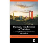 The Digital Transformation of Professions: A Roadmap for Remaining Trusted, Relevant, and Future-Ready