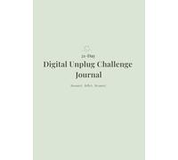 The Digital Unplug Challenge: 21 Days of Presence, Peace, and Purpose | Guided prompts to reduce screen time and build mindful habits