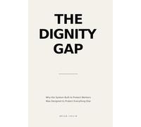 The Dignity Gap: How the global economy performs the protection of workers - and why the workers are still not protected