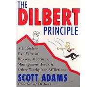 The Dilbert Principle: A Cubicle's-Eye View of Bosses, Meetings, Management Fads & Other Workplace Afflictions