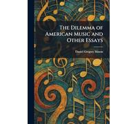 The Dilemma of American Music and Other Essays