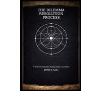 The Dilemma Resolution Process (DRP): A Doctrine of Decision-Making Under Uncertainty