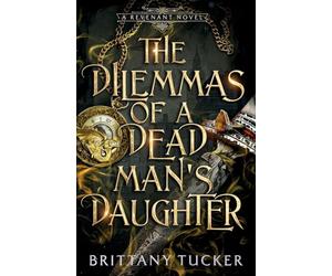 The Dilemmas of a Dead Man's Daughter: 2 (A Revenant Novel)