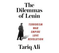 The Dilemmas of Lenin: Terrorism, War, Empire, Love, Revolution
