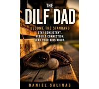The DILF DAD: Become the Standard Stay Consistent. Rebuild Connection. Lead Your Kids Right. (The DILF Fatherhood Series)