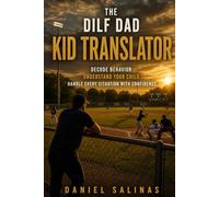 THE DILF DAD: KID TRANSLATOR: Decode Behavior. Understand Your Child. Handle Every Situation with Confidence. (The DILF Fatherhood Series)