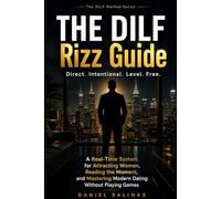 The DILF Rizz Guide: Direct. Intentional. Level. Free. A Real-Time System for Attracting Woman, Reading the Moment, and Mastering Modern Dating Without Playing Games (The DILF Dating Series)