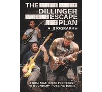 THE DILLINGER ESCAPE PLAN A BIOGRAPHY: From Mathcore Pioneers to Boundary-Pushing Icons