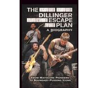 THE DILLINGER ESCAPE PLAN A BIOGRAPHY: From Mathcore Pioneers to Boundary-Pushing Icons