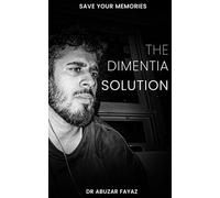 The Dimentia Solution: A Guide to Early Signs, Prevention, and Protecting Your Memories