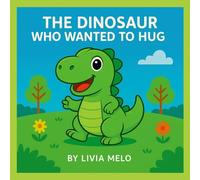 The Dinasour Who Wanted to Hug