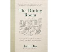 The Dining Room: Exploring the Design of Twelve Iconic Rooms in Search of the Perfect Dining Experience