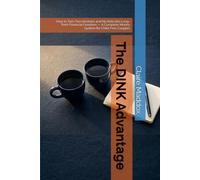 The DINK Advantage: How to Turn Two Incomes and No Kids Into Long-Term Financial Freedom - A Complete Money System for Child-Free Couples (The Shared Money System)