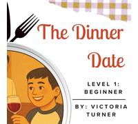 The Dinner Date: Easy English Stories With Pictures for ESL Beginners and Adults (Easy English Stories for Beginner ESL Learners)