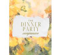 The Dinner Party Companion: A Keepsake Planner for Elegant Entertaining, Dinner Menus, Guests, Tablescapes, Recipes, and Evenings Worth Remembering