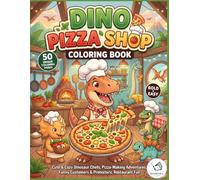 The Dino Pizza Shop Coloring Book: Cute & Cozy Dinosaur Chefs, Pizza-Making Adventures, Funny Restaurant Moments, and Bold & Easy Prehistoric Fun for Kids Ages 4-8