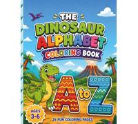 THE DINOSAUR ALPHABET COLORING BOOK: A-Z Cute Dinosaur Coloring Book and Fun Alphabet Activity Pages for Toddlers, Kids, and Preschoolers