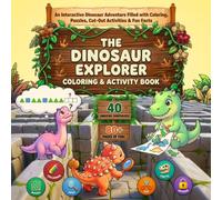 The Dinosaur Explorer Coloring & Activity Book: An Interactive Dinosaur Adventure Filled with Coloring, Puzzles, Cut-Out Activities & Fun Facts