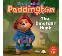 The Dinosaur Hunt: An exciting new funny children’s story from the TV tie-in series The Adventures of Paddington!