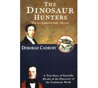 THE DINOSAUR HUNTERS: A True Story of Scientific Rivalry and the Discovery of the Prehistoric World