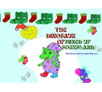 THE DINOSAUR OF MIXED-UP SOCKSLAND: A dinosaur in the land of mixed-up socks and a true hero