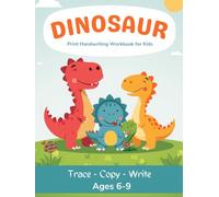 The Dinosaur Print Handwriting Workbook for Kids: Letter Tracing & Print Practice for Boys and Girls Ages 6-9 | Kindergarten to 3rd Grade Writing Book
