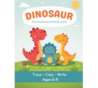 The Dinosaur Print Handwriting Workbook for Kids: Letter Tracing & Print Practice for Boys and Girls Ages 6-9 | Kindergarten to 3rd Grade Writing Book