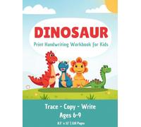 The Dinosaur Print Handwriting Workbook for Kids: Trace, Copy & Write Letters A-Z, Sight Words and Fun Dinosaur Facts | Ages 6-9, Grades K-3