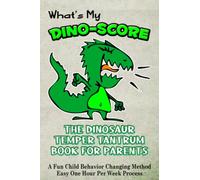 The Dinosaur Temper Tantrum Book For Parents: A 52-W ood Behavior Tracker, Easy Systematic Process For Teaching Accountability To Kids
