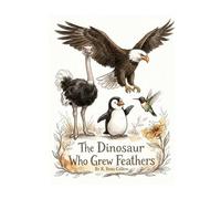 The Dinosaur Who Grew Feathers: R. Beau Callow (The Story Before the Story)