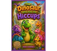 The Dinosaur Who Had the Hiccups: A Giggle-Filled Dinosaur Adventure for Ages 3-7!