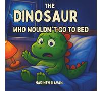 The Dinosaur Who Wouldn’t Go to Bed