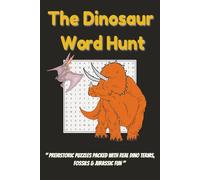 The Dinosaur Word Hunt: Prehistoric Puzzles Packed with Real Dino Terms, Fossils & Jurassic Fun