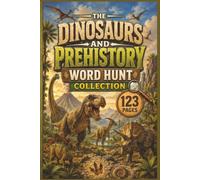 The Dinosaurs and Prehistory Word Hunt Collection: 60 Educational Word Search Puzzles for Adults and Teens - A Deep Dive into Paleontology, Extinct ... Lifelong Learner’s Science & History Puzzles)