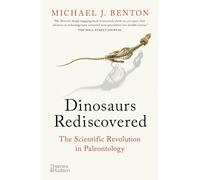 The Dinosaurs Rediscovered: How a Scientific Revolution is Rewriting History