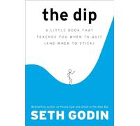 The Dip: A Little Book That Teaches You When to Quit (and When to Stick)