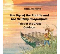 The Dip of the Paddle and the Drifting Dragonflies: Tales of the Great Outdoors