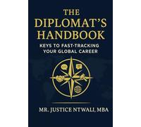 THE DIPLOMAT’S HANDBOOK: Keys to Fast-Tracking Your Global Career (DIPLOMACY AND INTERNATIONAL RELATIONS)