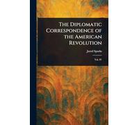 The Diplomatic Correspondence of the American Revolution
